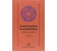 Come funziona la mindfulness. Teoria, ricerca, strumenti