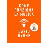 Come funziona la musica. Nuova ediz. [Paperback] [Sep 20, 2023] Byrne, David and