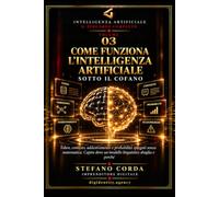 Come Funziona l'Intelligenza Artificiale: Sotto il Cofano: Token, contesto, addestramento e probabilità spiegati senza matematica. Capire dove un modello linguistico sbaglia e perché