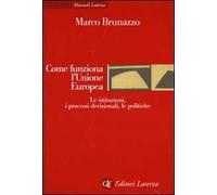 Come funziona l'Unione Europea. Le istituzioni, i processi decisionali, le politiche