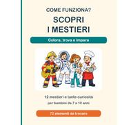 Come funziona? Scopri i mestieri: Colora, trova e impara: 12 mestieri e tante curiosità per bambini da 7 a 10 anni