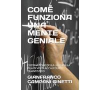 COME FUNZIONA UNA MENTE GENIALE: L'OSTINAZIONE DELLA LUCE: DALLA PILA DI VOLTA AL CALCOLO QUANTISTICO