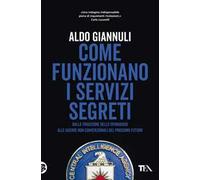 Come funzionano i servizi segreti. Dalla tradizione dello spionaggio alle guerre non convenzionali del prossimo futuro