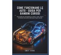 COME FUNZIONANO LE AUTO - GUIDA PER BAMBINI CURIOSI: Una guida per principianti su motori, ruote, freni e la scienza meccanica alla base di ogni veicolo.
