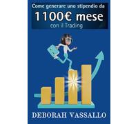 Come generare 1100€ al mese con il Trading: "Strategie avanzate per generare 1100€ al mese: adatte sia a principianti che trader esperti"