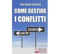 Come Gestire i Conflitti: Tecniche per Gestire i Conflitti nel Sociale e sul Posto di Lavoro