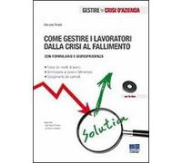 Come gestire i lavoratori dalla crisi al fallimento. Con CD-ROM