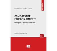 COME GESTIRE L'EREDITA' GIACENTE - SCHETTINO MARIA, FUMAROLA ROSA ANNA -