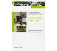 Come Gesù a Nazaret. Carlo Carretto sulle orme di Charles de Foucauld