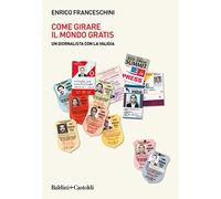 Come girare il mondo gratis. Un giornalista con la valigia