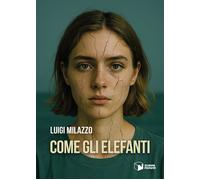 Come gli elefanti - Milazzo Luigi