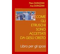 COME GLI ETRUSCHI SONO ACCETTATI DA GESÙ CRISTO: LIBRO PER GLI SPOSI