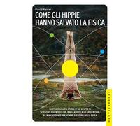 Come gli hippie hanno salvato la fisica