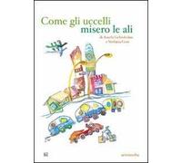 Come gli uccelli misero le ali. Ediz. illustrata