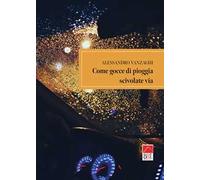 Come gocce di pioggia scivolate via
