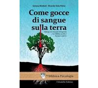 Come gocce di sangue sulla terra. Dialogo tra una psicoterapeuta e un biblista su Dio e l'umano soffrire