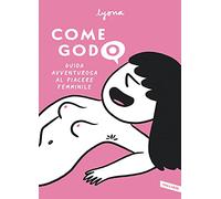 Come godo. Guida avventurosa al piacere femminile