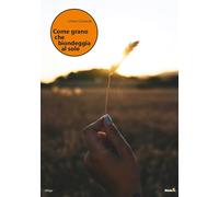Come grano che biondeggia al sole - Camarda Liliana