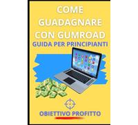 COME GUADAGNARE CON GUMROAD: GUIDA PER PRINCIPIANTI