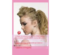 COME GUADAGNARE CON ONLYFANS: LA GUIDA COMPLETA E AGGIORNATA: Strategie, tecniche, consigli pratici per creare un profilo molto redditizio