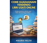 COME GUADAGNARE VENDENDO LIBRI USATI ONLINE: Guida pratica e storia vera della libreria ilsognalibro