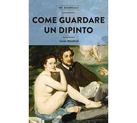 Come guardare un dipinto. Ediz. illustrata