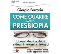 Come guarire dalla presbiopia. Liberati dagli occhiali e dagli interventi chirurgici. DVD