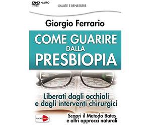 Come guarire dalla presbiopia. Liberati dagli occhiali e dagli interventi chirurgici. DVD