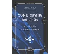 Come guarire dall'ansia, risvegliando le energie interiori - 2020
