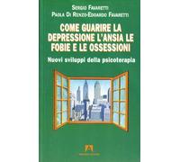 Come guarire la depressione. L'ansia, le fobie e le ossessioni