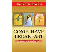 Come, Have Breakfast: Meditations on God and Earth - Paperback: Meditations on God and Earth - Paperback