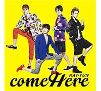 COME HERE - KAT-TUN