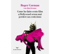 Come ho fatto cento film a Hollywood senza mai perdere un centesimo