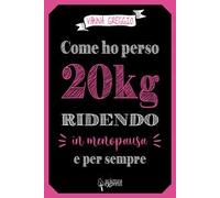 Come ho perso 20 kg ridendo e per sempre in menopausa