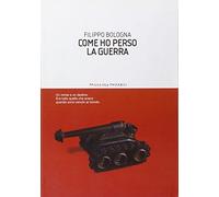 Come ho perso la guerra