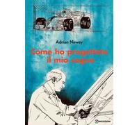 Come ho progettato il mio sogno. Il più grande ingegnere della F1