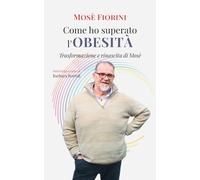 Come ho superato l’obesità: Trasformazione e rinascita di Mosè
