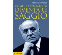Libri Altiero Spinelli - Come Ho Tentato Di Diventare Saggio