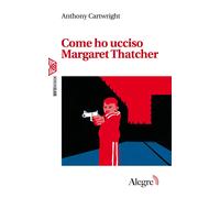 Come ho ucciso Margaret Thatcher - Cartwright Anthony