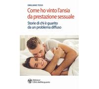 Come ho vinto l'ansia da prestazione sessuale. Storie di chi è guarito da un pro