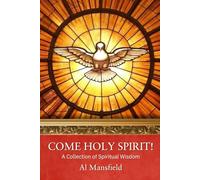 Come Holy Spirit!: A Collection of Spiritual Wisdom