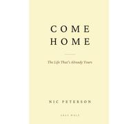 Come Home: The Life That's Already Yours