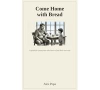 Come Home with Bread: A guide for young men who have to find their own way