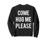 Come Hug Me Please Hugs for Free T-Shirt per Huggers Love Felpa