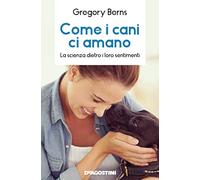 Come i cani ci amano. La scienza dietro i loro sentimenti