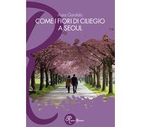 Come i fiori di ciliegio a Seoul - Garofalo Assia