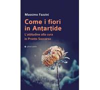Come i fiori in Antartide. L'attitudine alla cura in pronto soccorso - Faz...