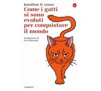 Come i gatti si sono evoluti per conquistare il mondo - Losos Jonathan B.