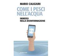 Come i pesci nell'acqua. Immersi nella disinformazione
