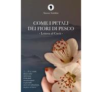 Come i petali dei fiori di pesco. Lettera al Cucù - Stabilini Simone